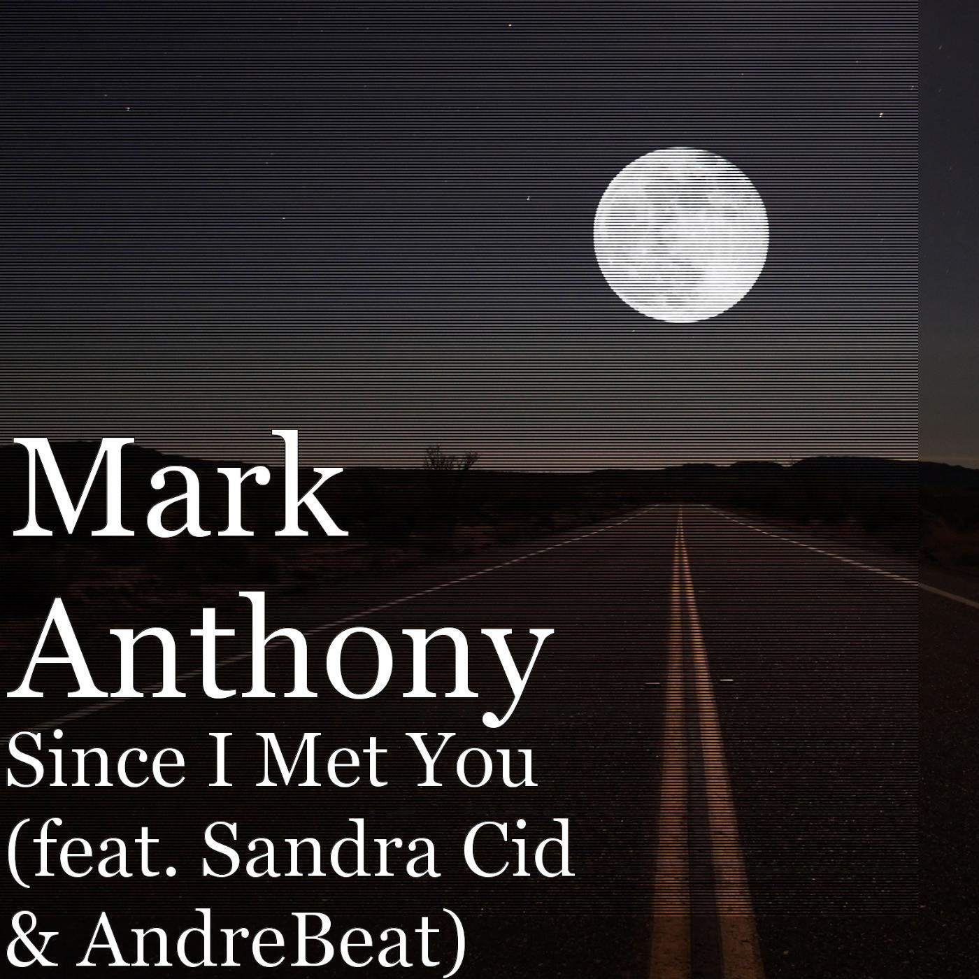 Mark Anthony - Since I Met You (feat. Sandra Cid & AndreBeat)