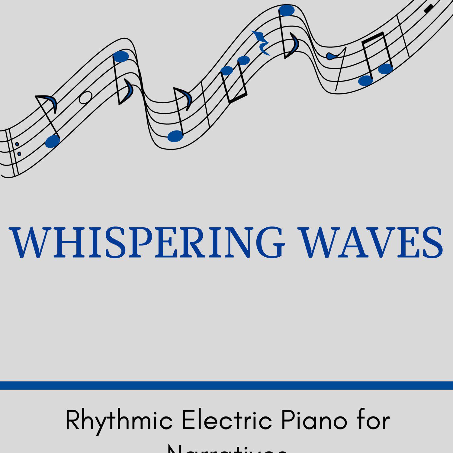 Постер альбома Whispering Waves - Rhythmic Electric Piano for Narratives