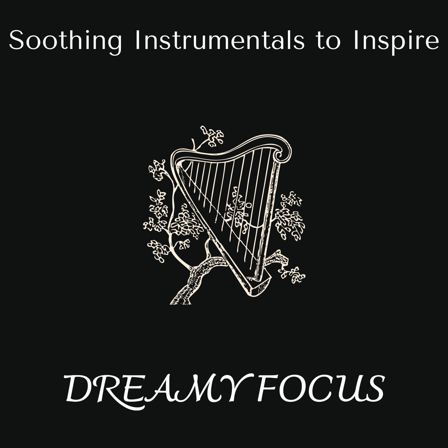 Постер альбома Dreamy Focus - Soothing Instrumentals to Inspire