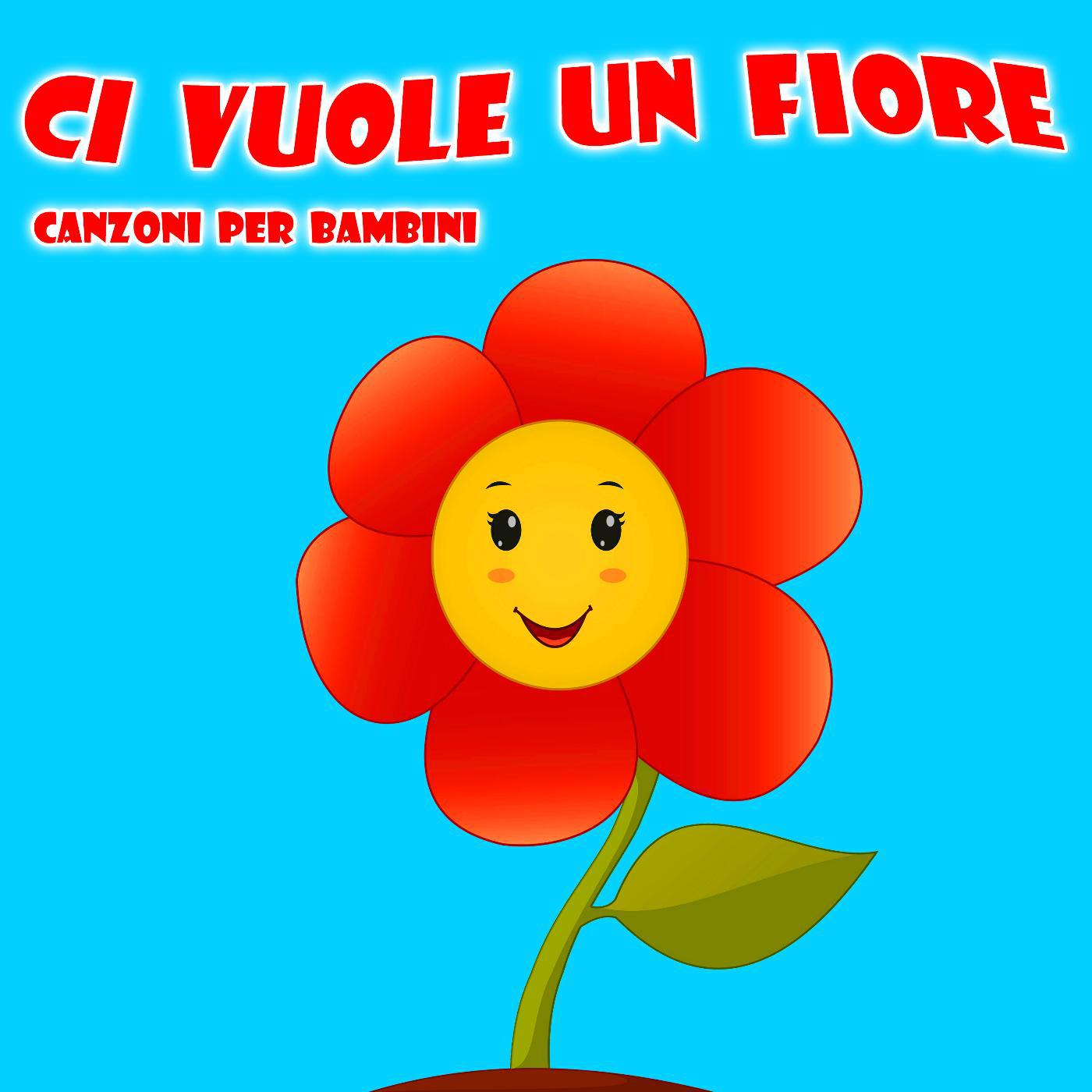 Постер альбома Ci Vuole Un Fiore - Canzoni Per Bambini