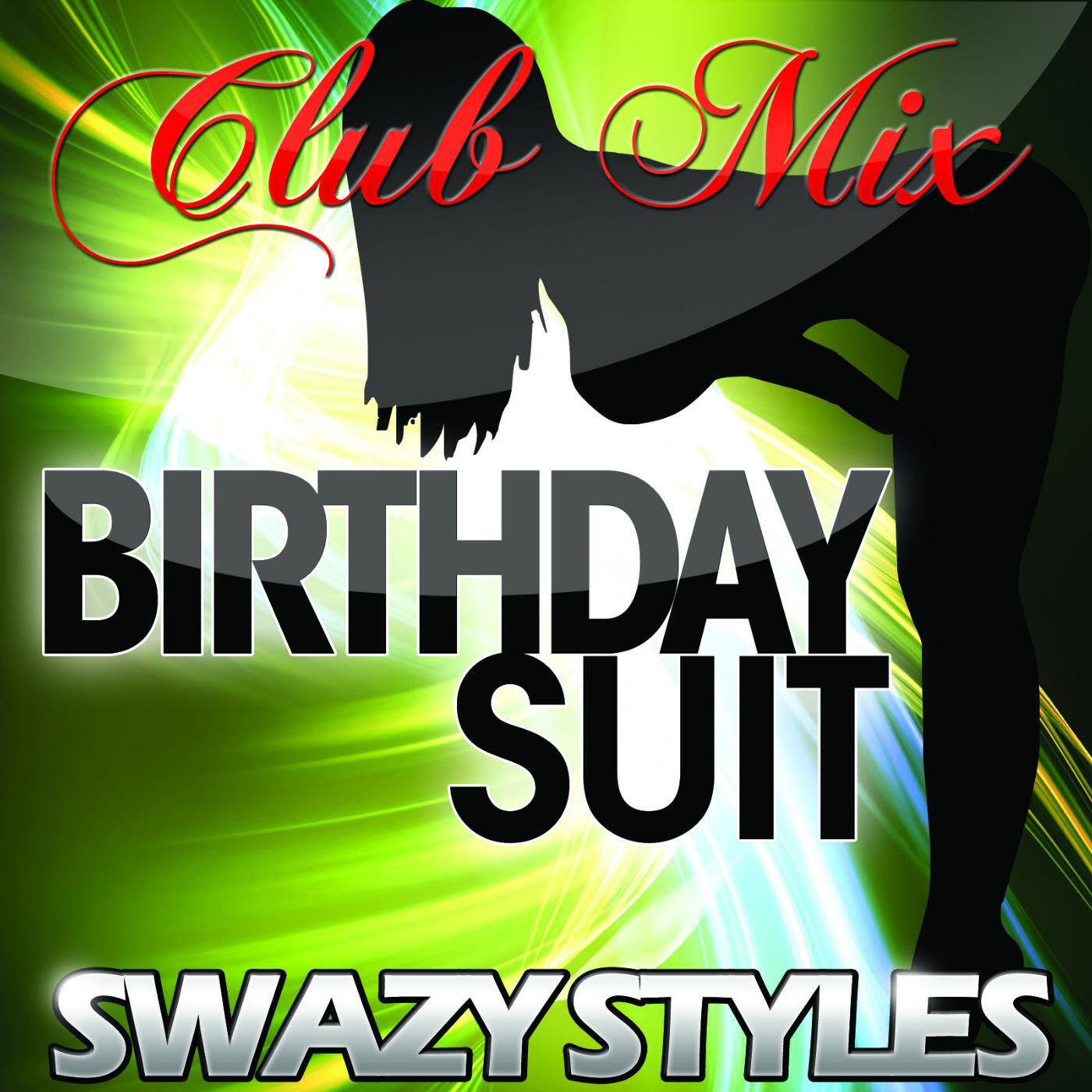 SWAZY STYLES - Birthday Suit (Club Remix)