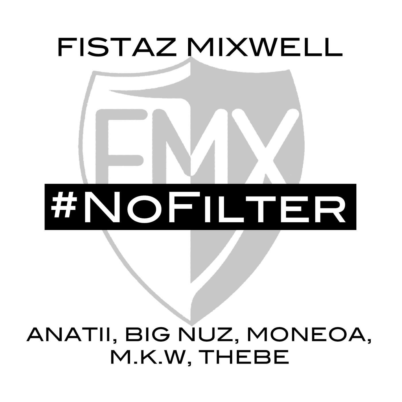 Fistaz Mixwell - No Filter (feat. Anatii, Big Nuz, Moneoa, M.K.W & Thebe)