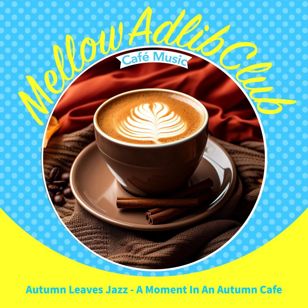 Постер альбома Autumn Leaves Jazz - A Moment in an Autumn Cafe