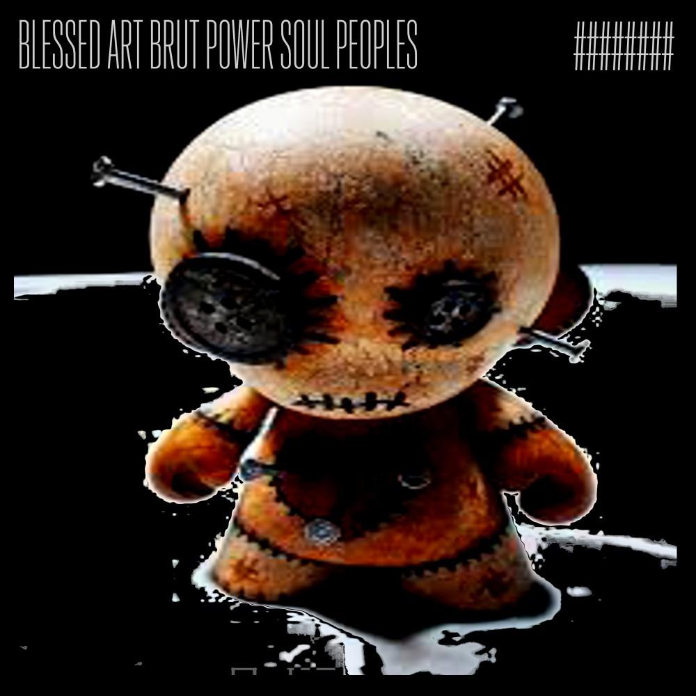 Постер альбома Blessed Art Brut Power Soul Peoples (Original Version)