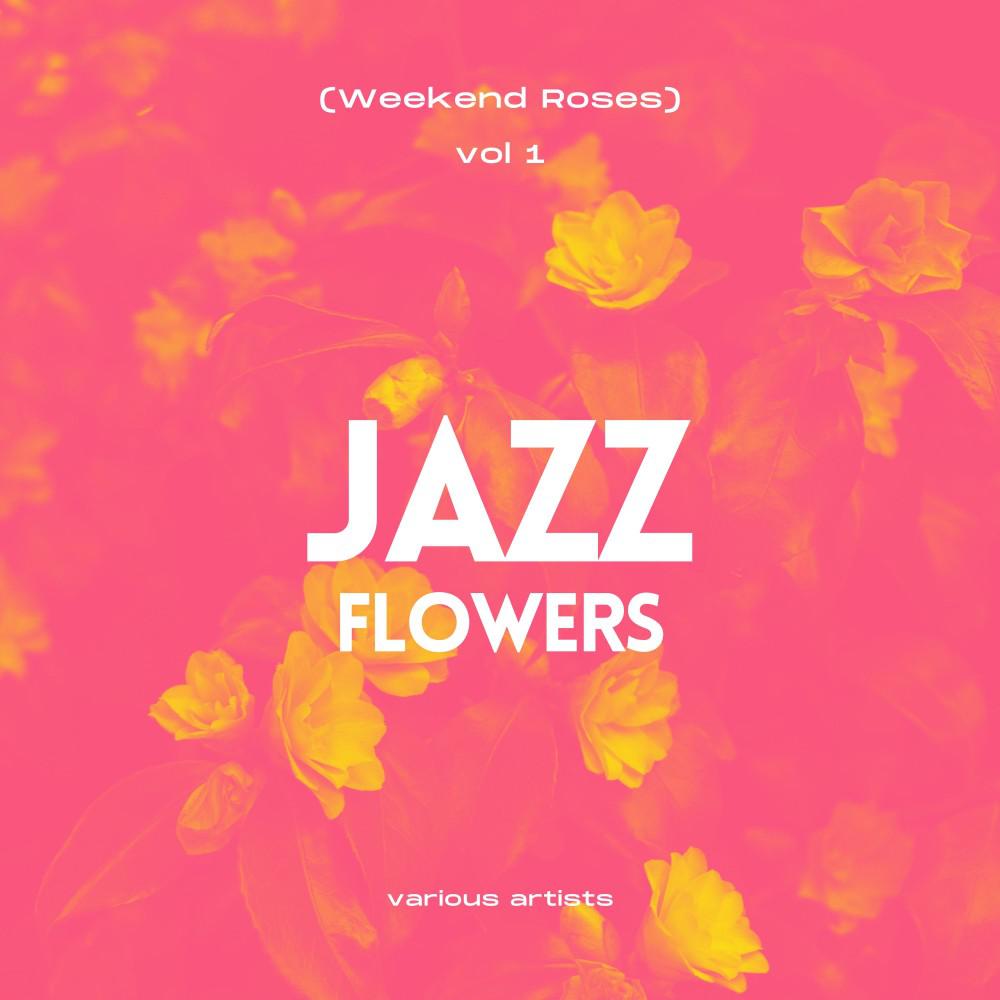 Постер альбома Jazz Flowers (Weekend Roses), Vol. 1