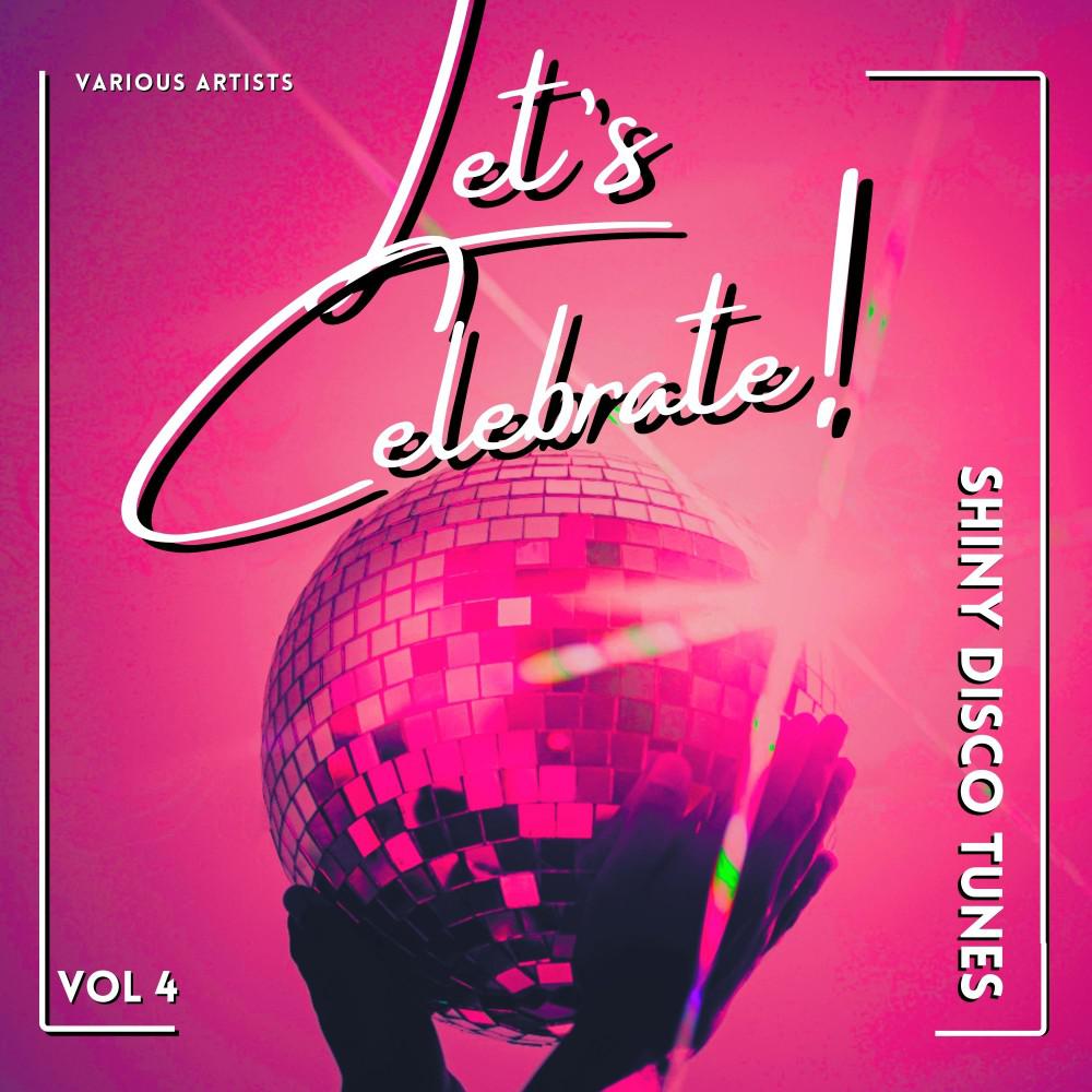 Постер альбома Let's Celebrate! (Shiny Disco Tunes), Vol. 4
