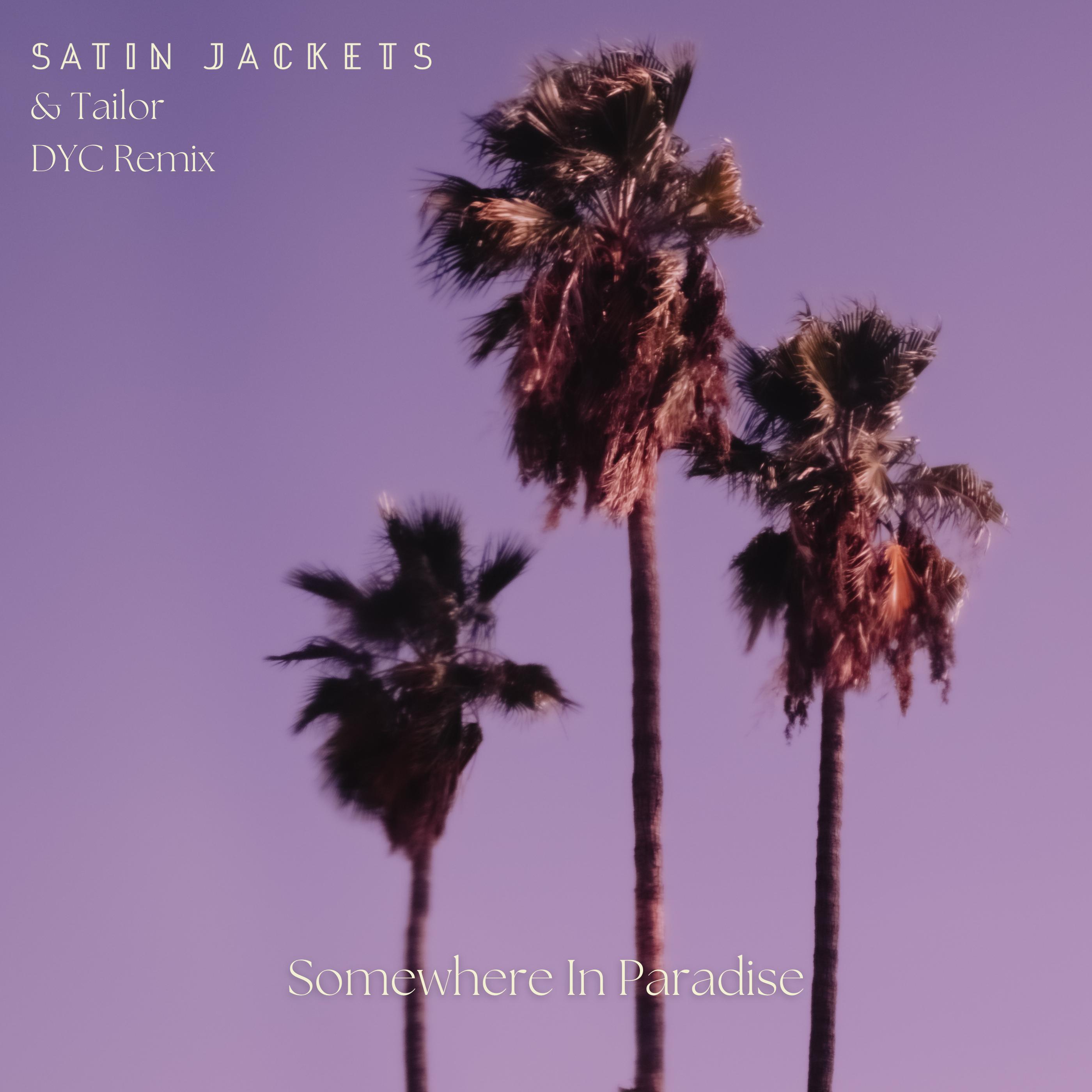 Satin Jackets, Tailor - Somewhere In Paradise (Dyc Remix) текст слова