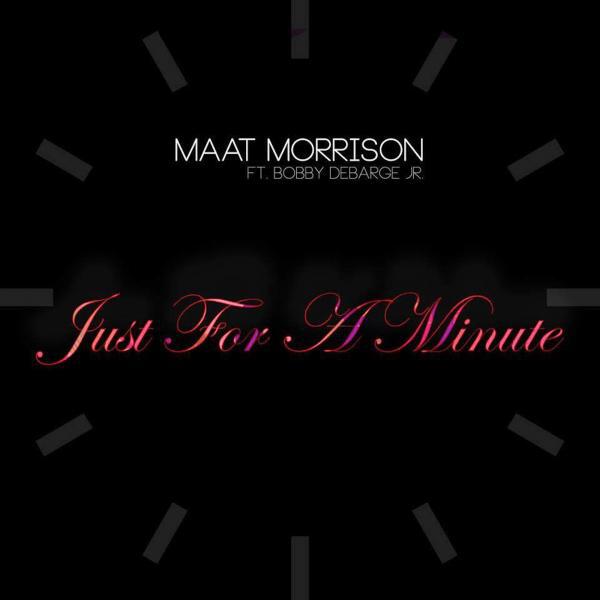 Maat Morrison - Just for a Minute (feat. Bobby DeBarge Jr)