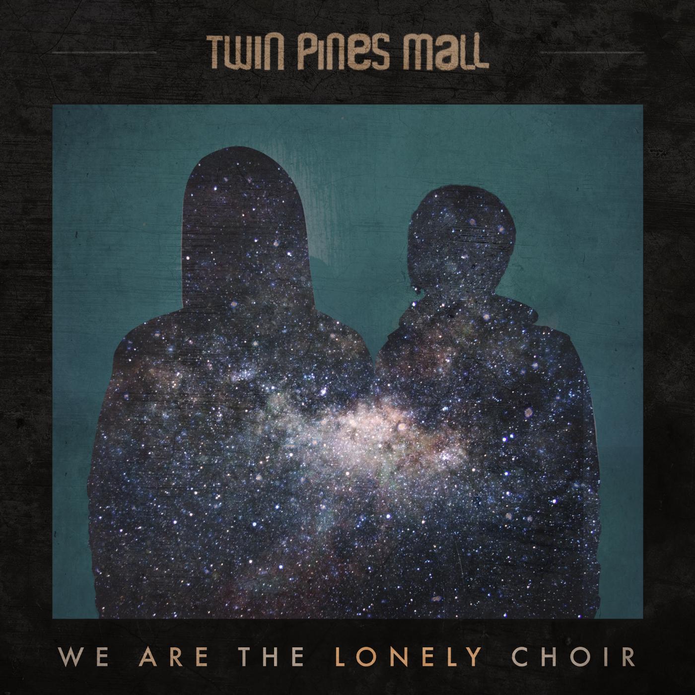 Twin Pines Mall - We Are the Lonely Choir