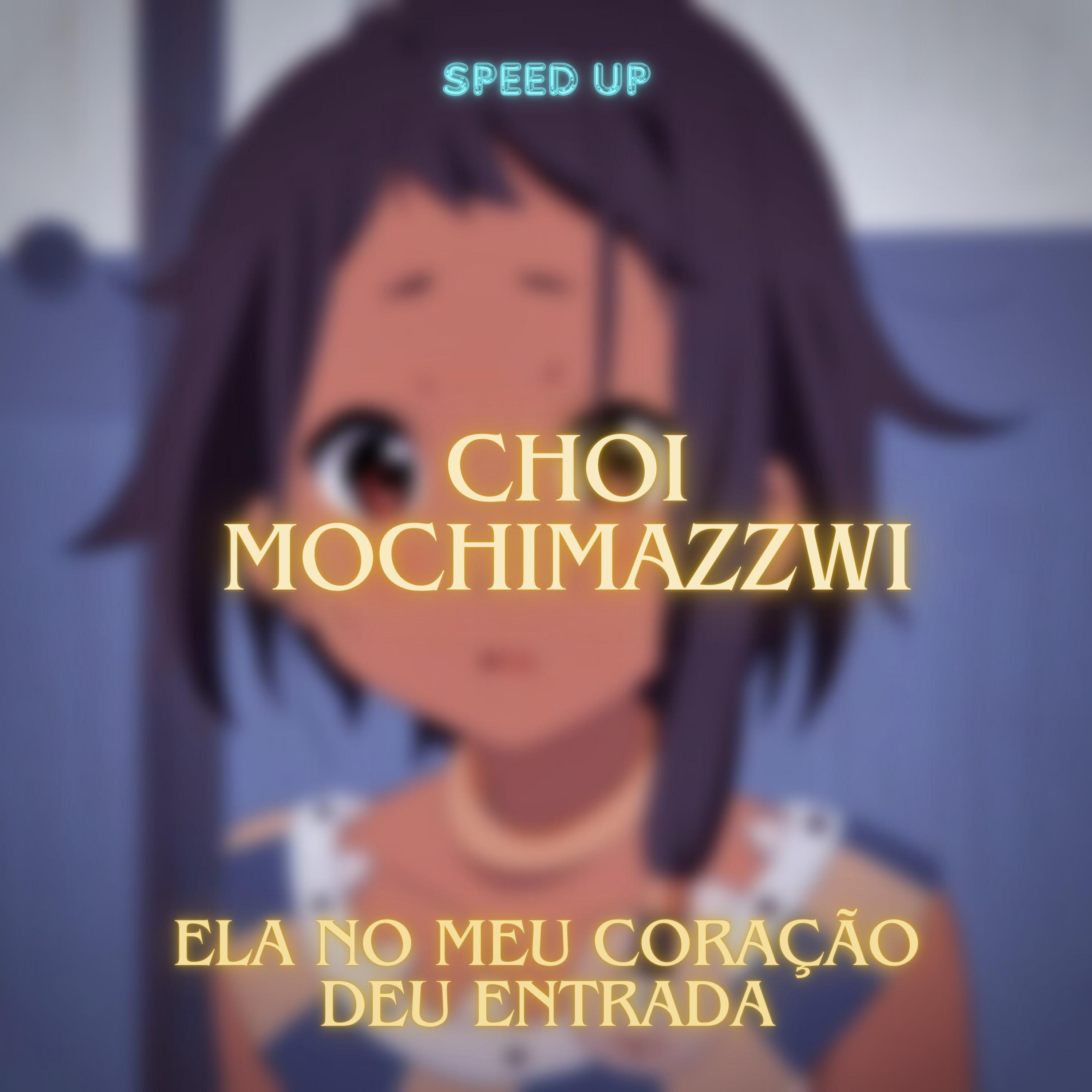 Постер альбома Choi Mochimazzwi - Ela no Meu Coração Deu Entrada (Speed Up)
