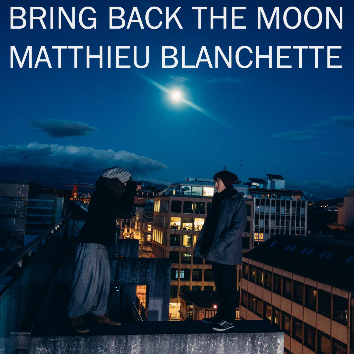 Matthieu Blanchette - Bring Back the Moon