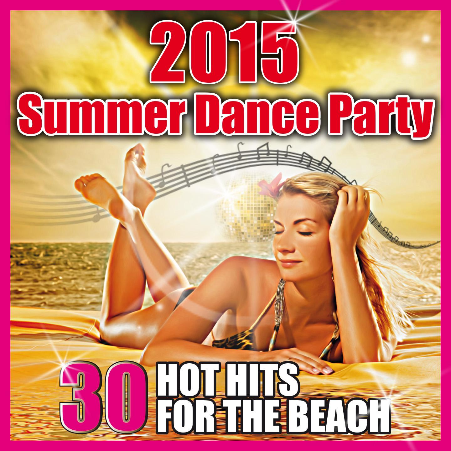 Постер альбома 2015 Summer Dance Party (30 Hot Hits for the Beach)