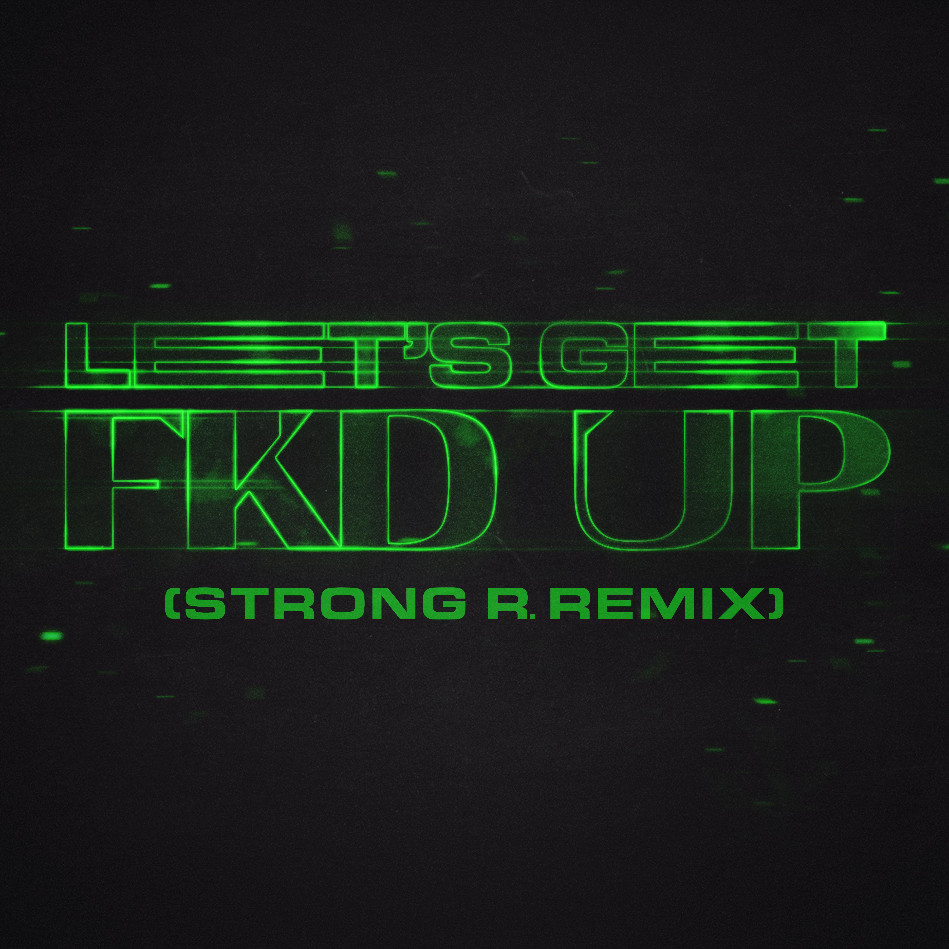Alok, Ceres, Mondello'g, Tribbs - LET'S GET FKD UP [Strong R. Remix]