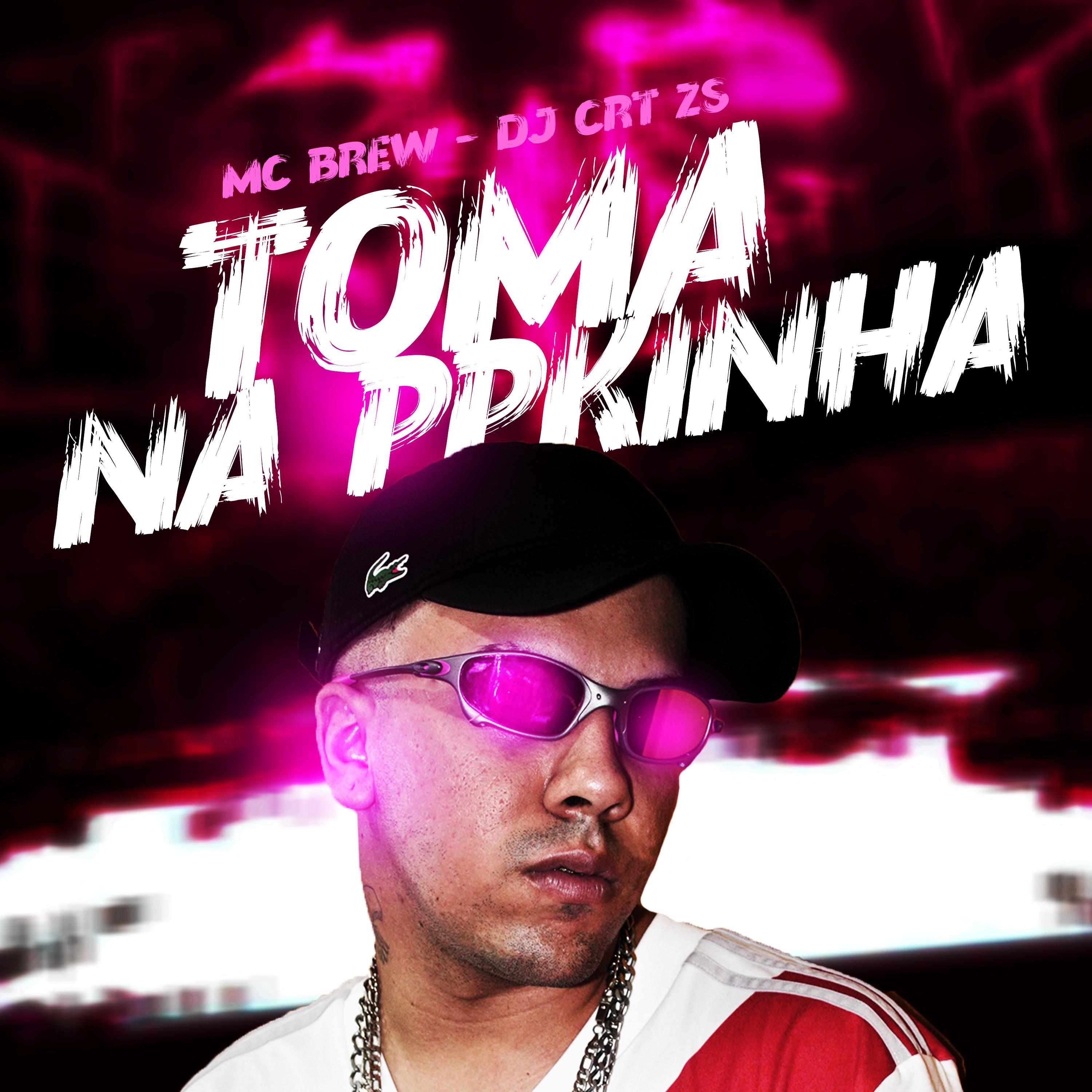 Постер альбома Toma na Ppkinha - Mc Brew (Dj Crt Zs)