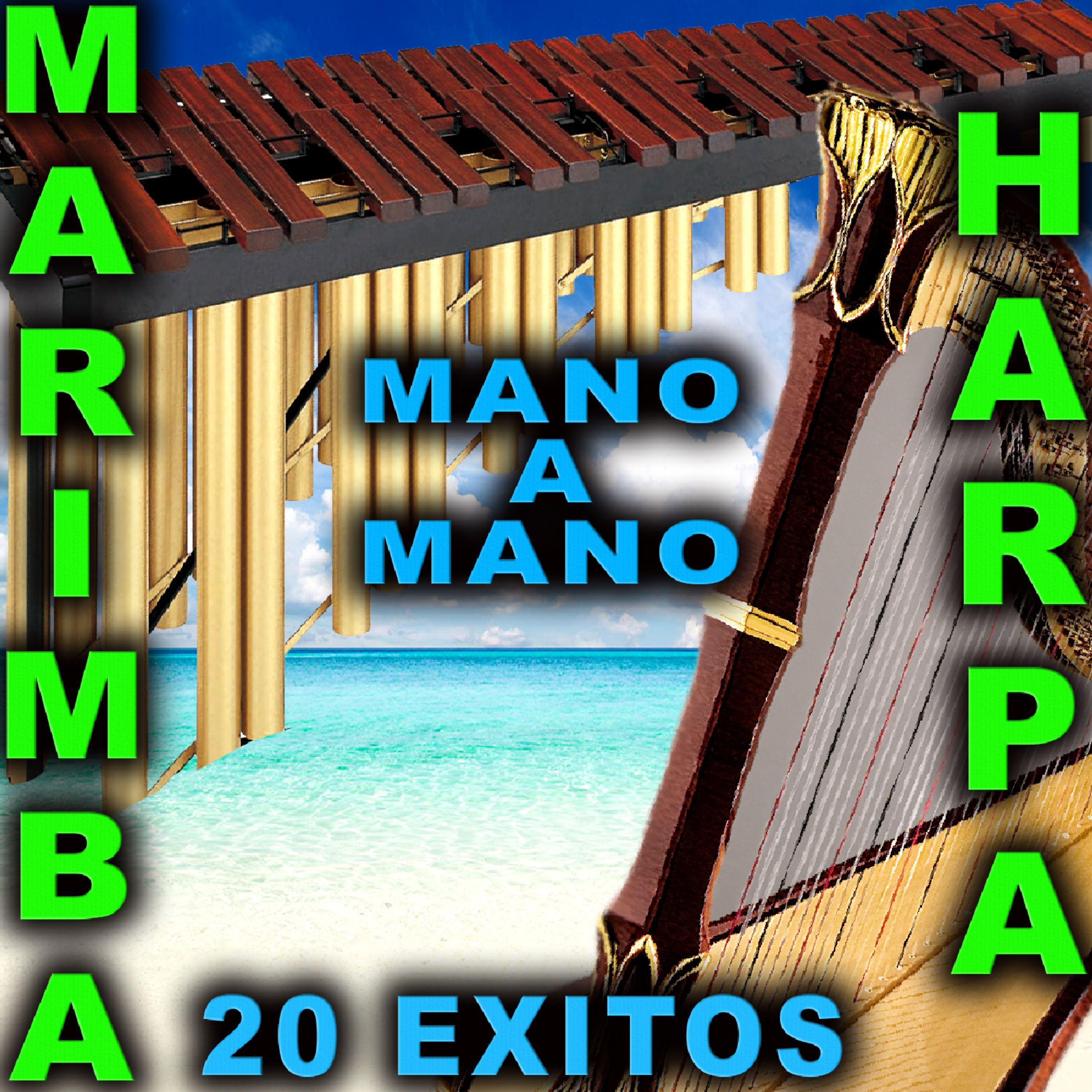 Постер альбома Mano a Mano: 20 Exitos Con Harpa y Marimba