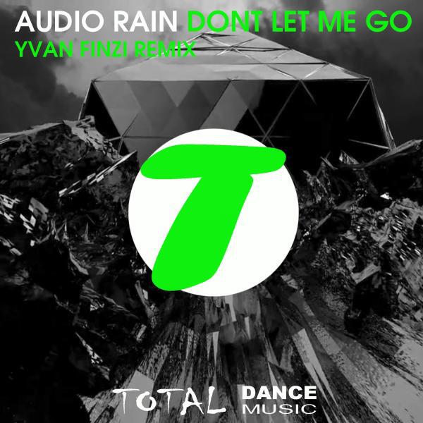 Audio Rain - Dont Let Me Go (Yvan Finzi Remix)