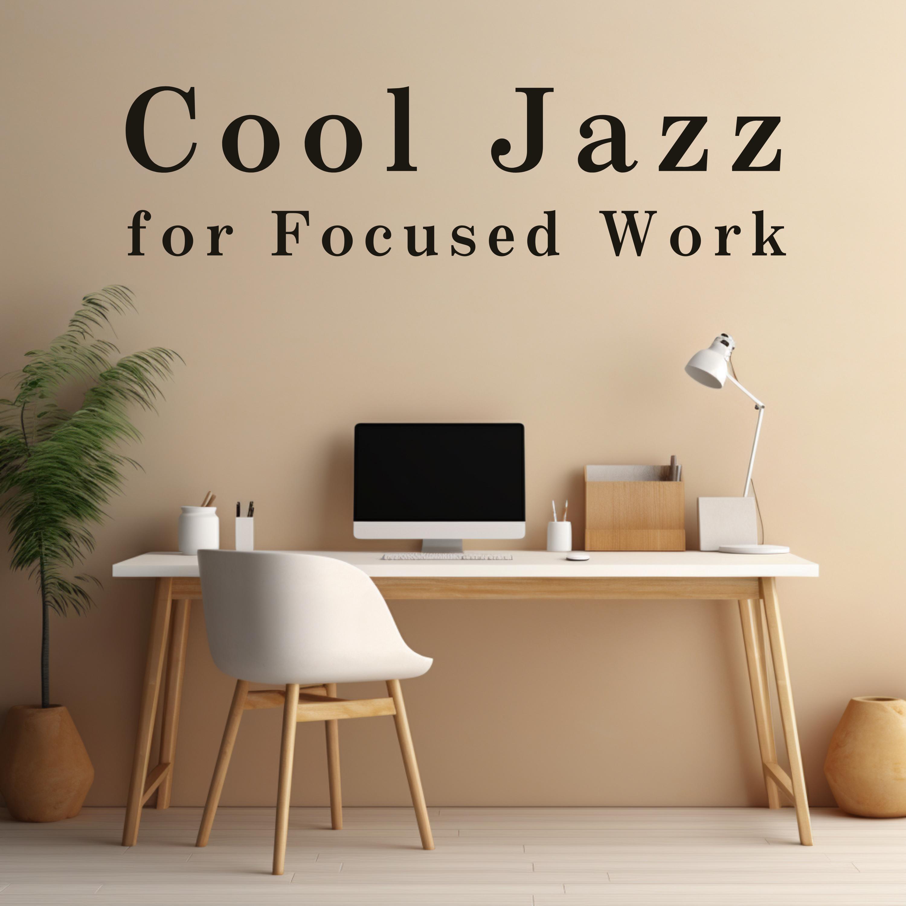 Постер альбома Cool Jazz for Focused Work
