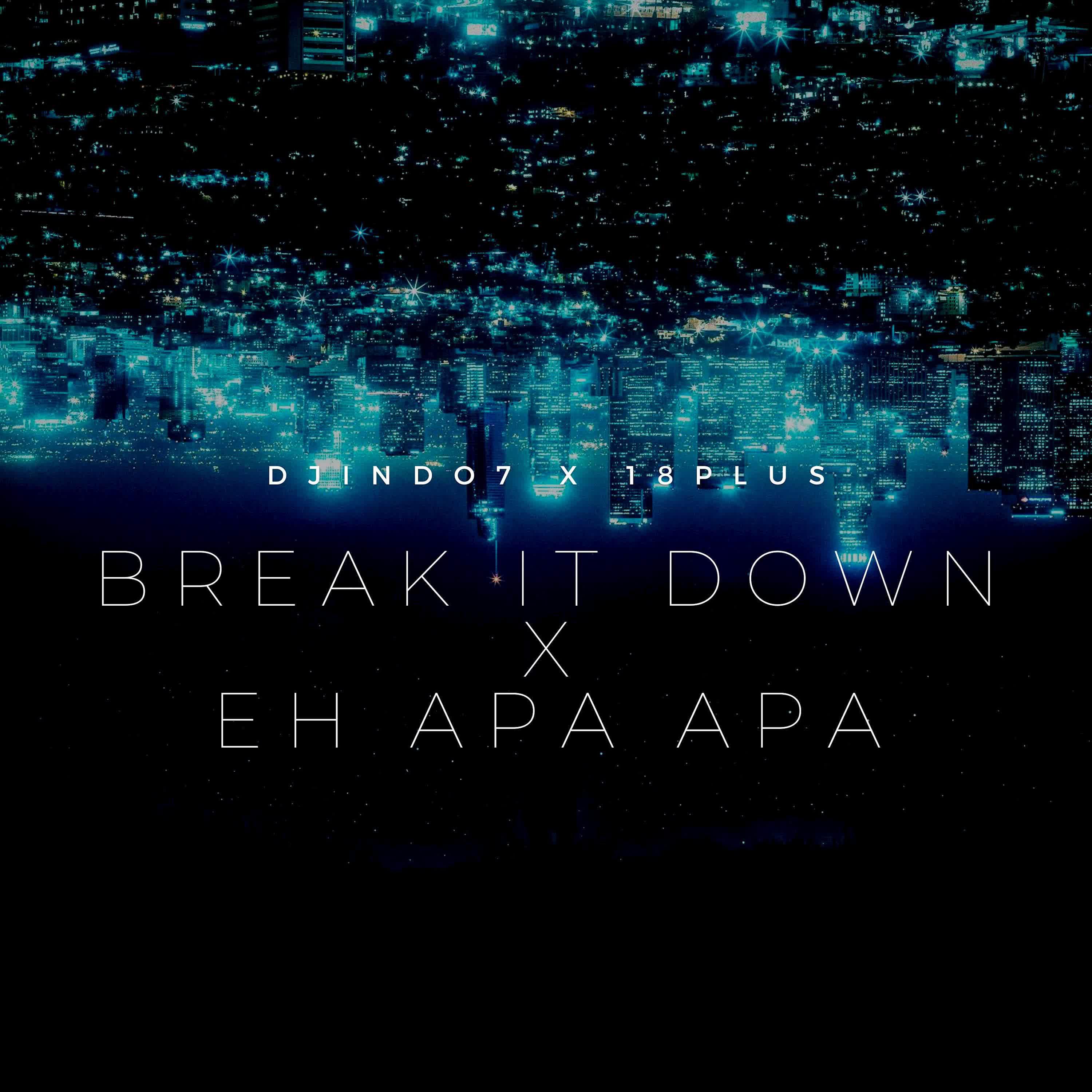 Постер альбома BREAK IT DOWN X EH APA APA