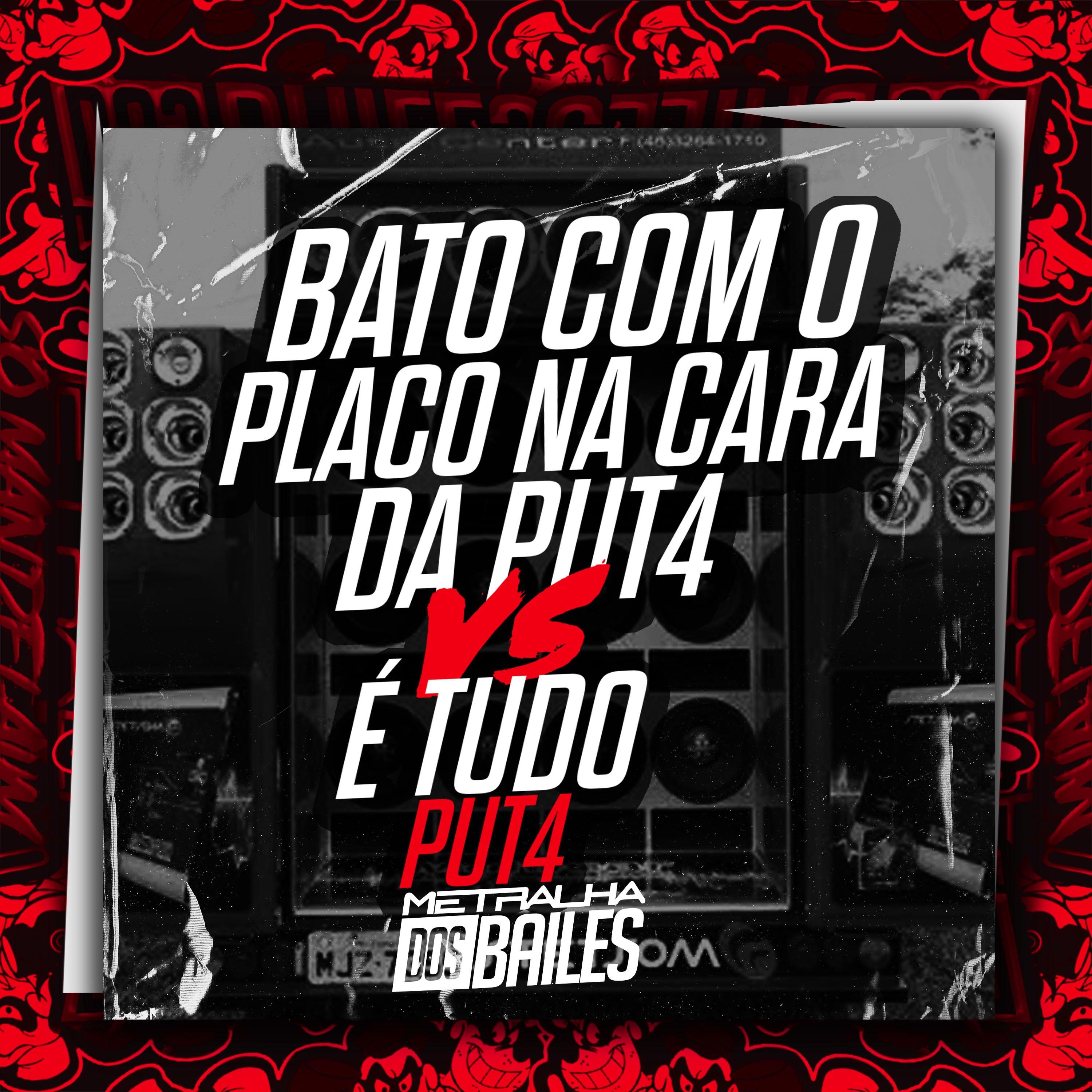 Постер альбома Bato Com o Placo na Cara da Put4 Vs É Tudo Put4