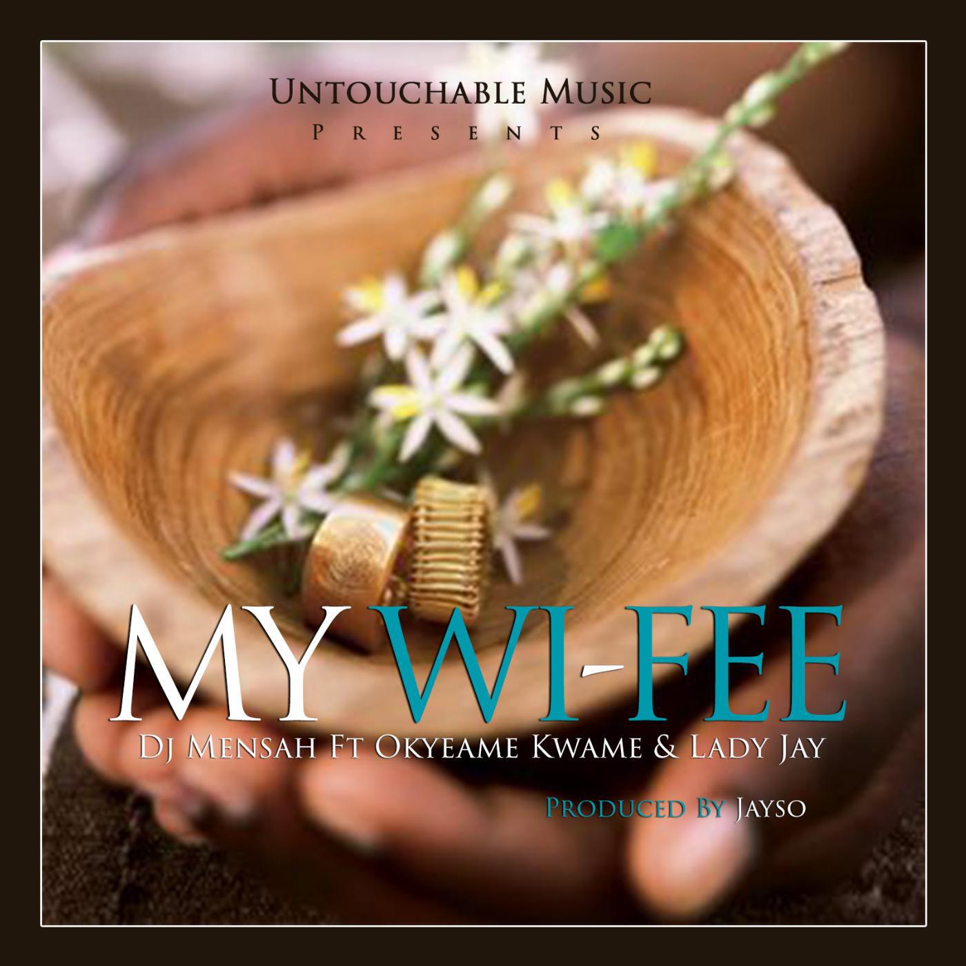 DJ Mensah - My Wi-Fee (feat. Okyeame Kwame & Lady Jay)