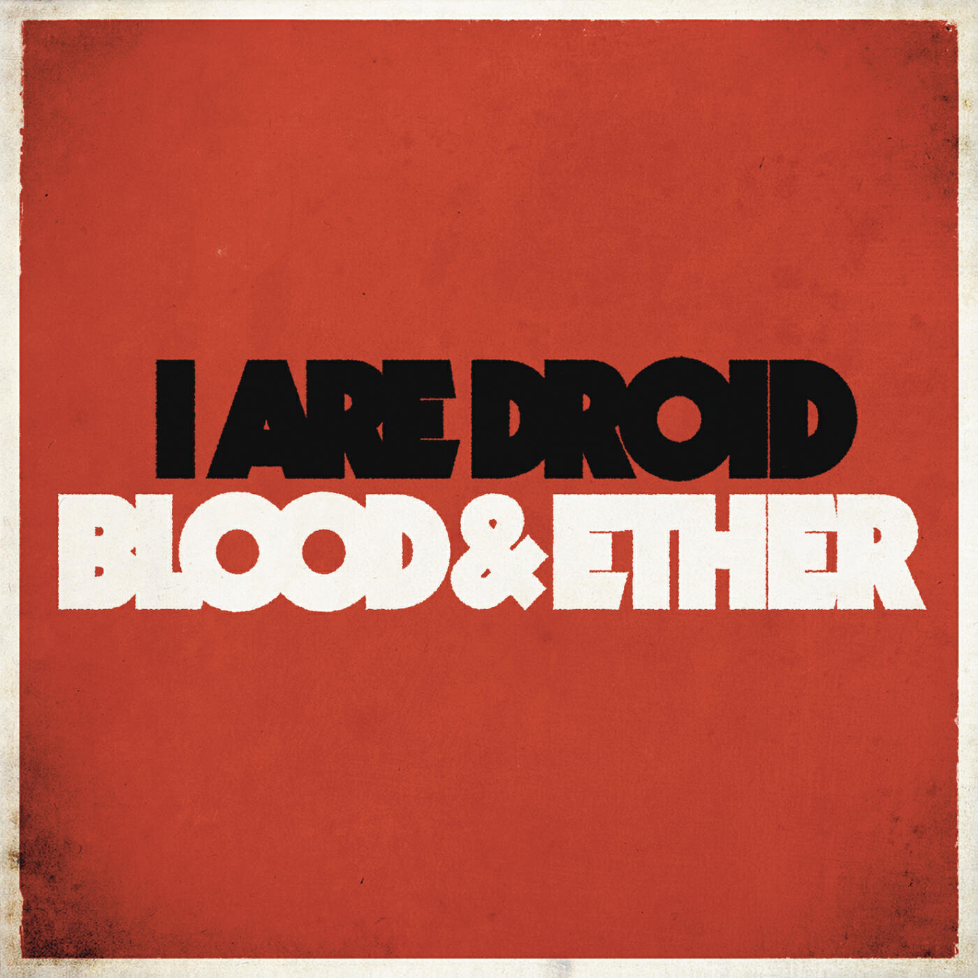 I Are Droid - Blood & Ether