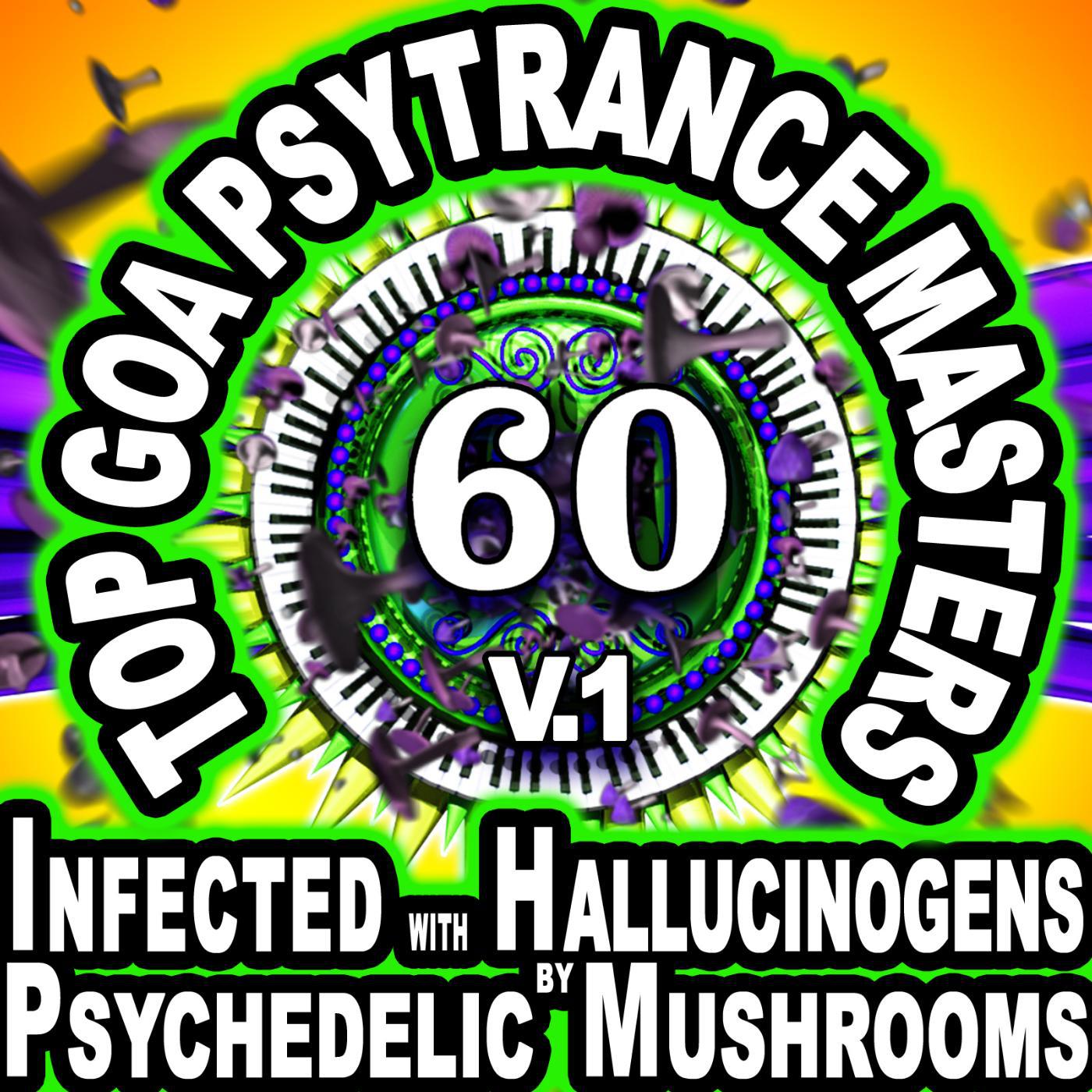 Постер альбома 60 Top Goa Psytrance Masters: Technorave Harddance Electrohouse V1 (Infected With Hallucinogens & Psychedelic Mushrooms Mega Mix)