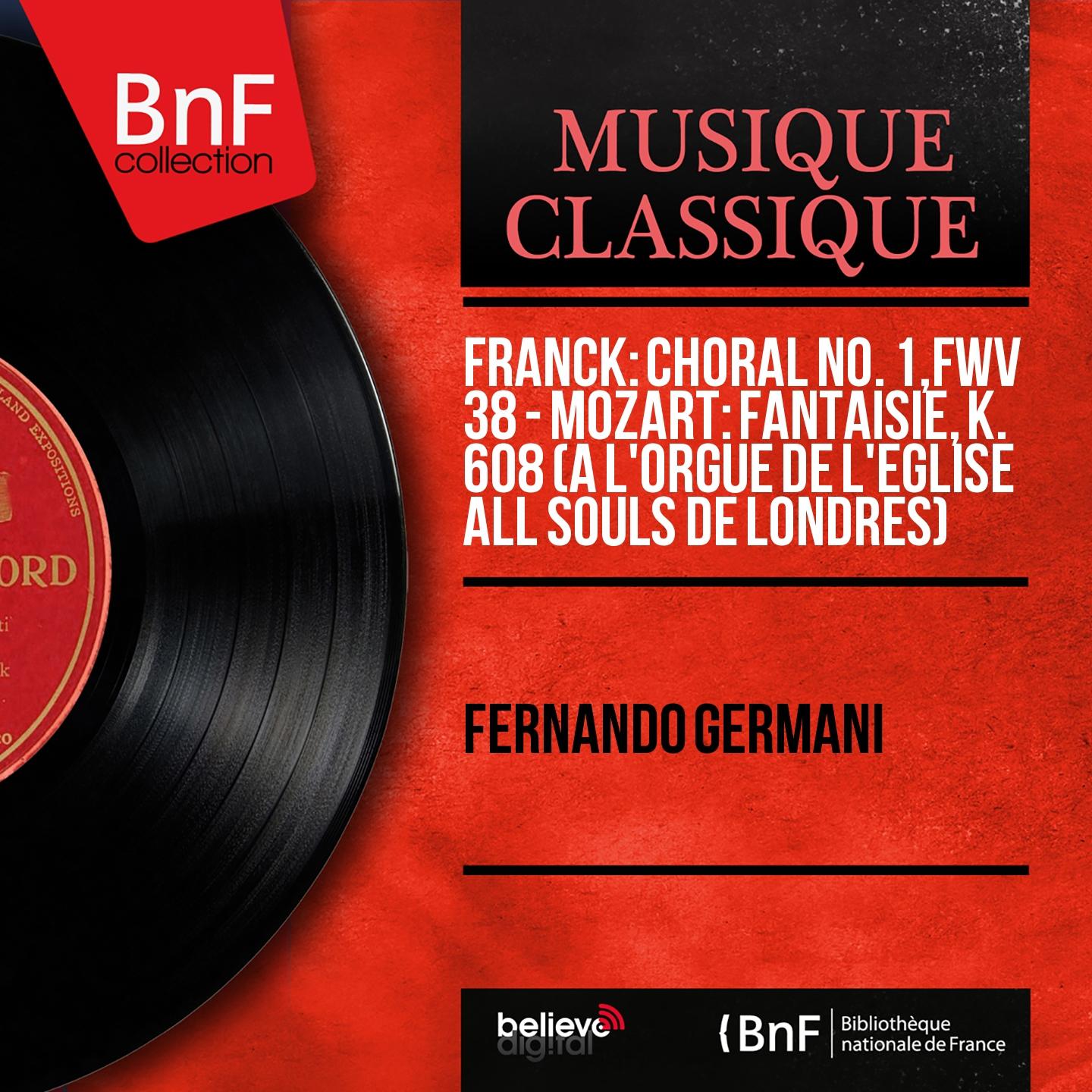 Постер альбома Franck: Choral No. 1, FWV 38 - Mozart: Fantaisie, K. 608 (À l'orgue de l'église All Souls de Londres) (Mono Version)
