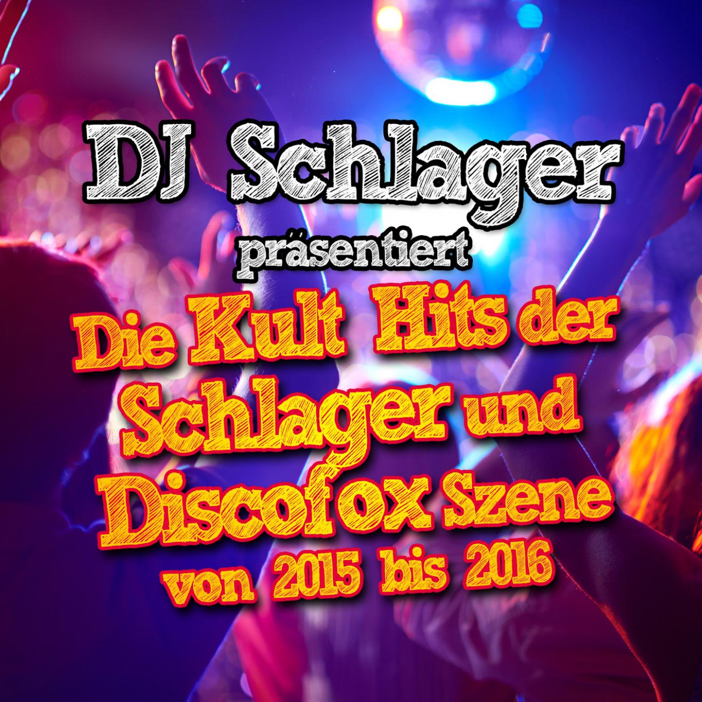 Постер альбома DJ Schlager präsentiert - Die Kult Hits der Schlager und Discofox Szene von 2015 bis 2016