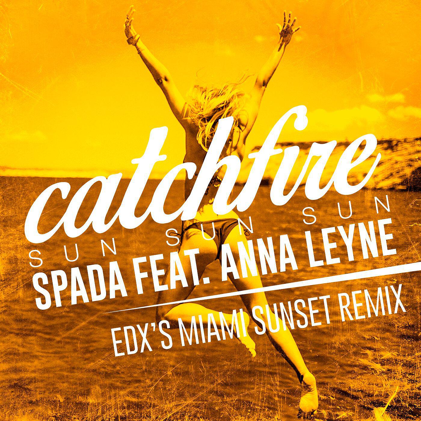 Spada - Catchfire (Sun Sun Sun) [feat. Anna Leyne] [EDX's Miami Sunset Remix]