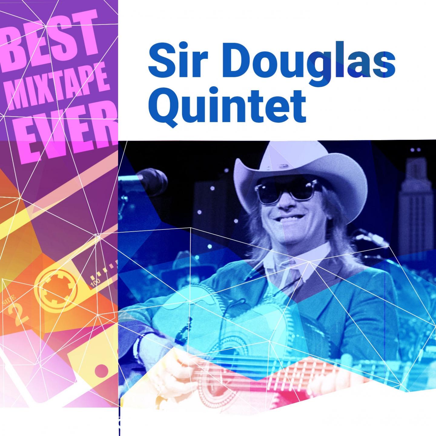 Постер альбома Best Mixtape Ever: Sir Douglas Quintet
