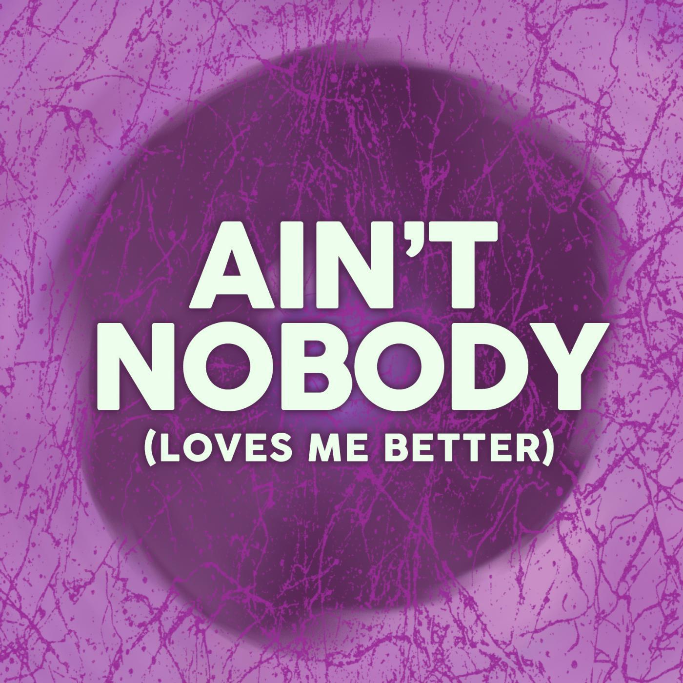 Постер альбома Aint Nobody Loves Me Better