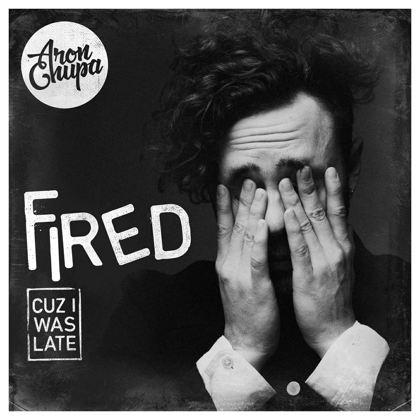 AronChupa - Fired Cuz I Was Late