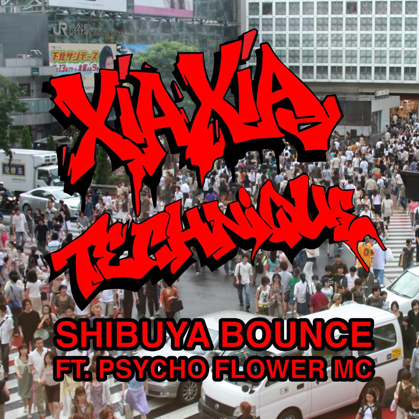 Xia Xia Technique - Shibuya Bounce (feat. Psycho Flower MC)
