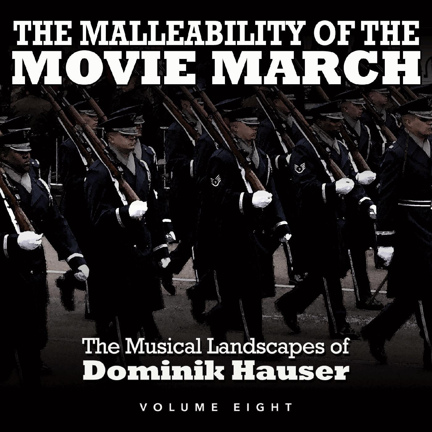 Постер альбома The Malleability of the Movie March: The Musical Landscapes of Dominik Hauser, Vol. 8