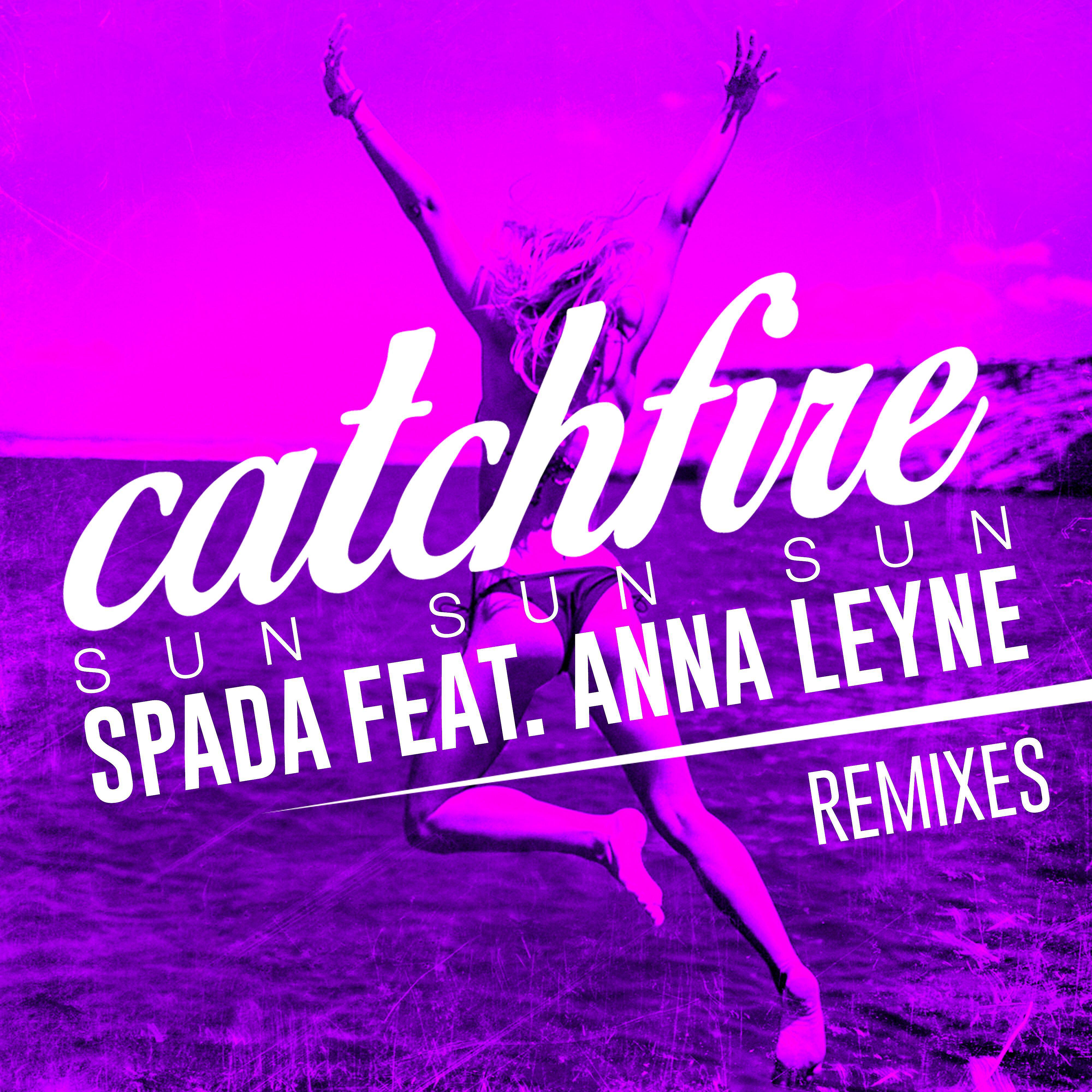 Spada - Catchfire (Sun Sun Sun) [feat. Anna Leyne] [Jaxx Inc. Remix]