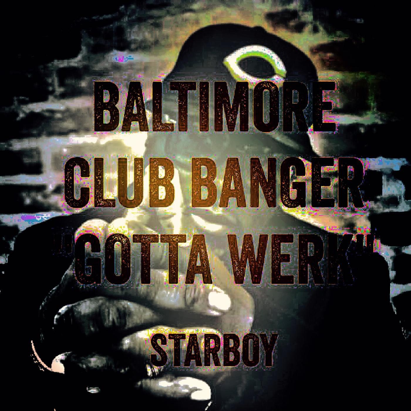 StarBoy - Baltimore Club Banger Gotta Werk Starboy