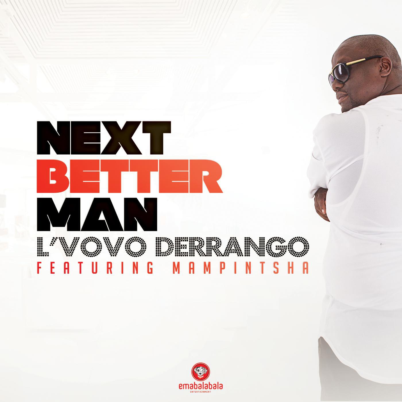 L'vovo Derrango - Next Better Man (feat. Mampintsha)