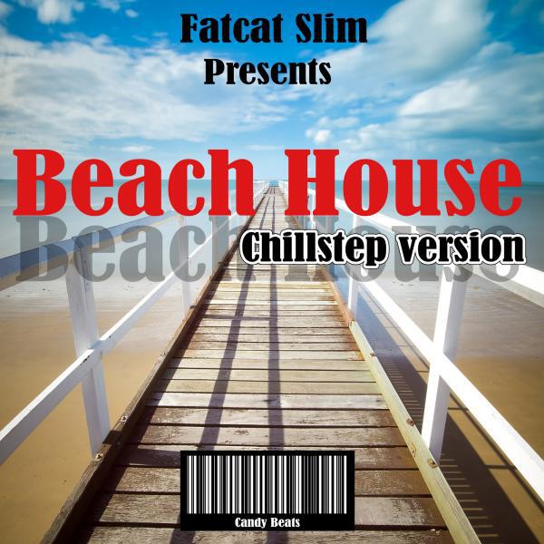 Fatcat Slim - Beach House (Chillstep Version)