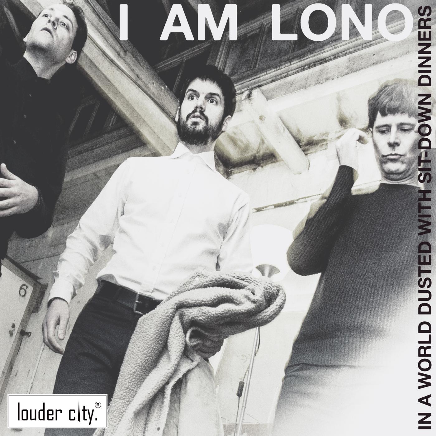 I Am Lono - In a World Dusted With Sit-Down Dinners