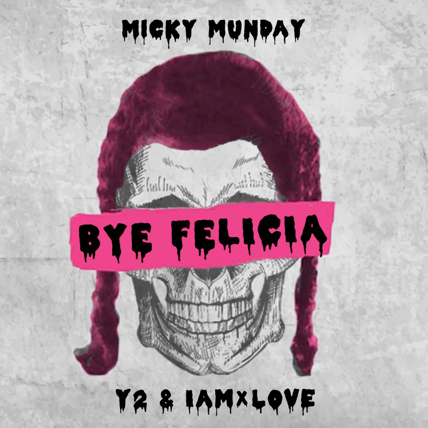 Micky Munday - Bye Felicia (feat. Y2 & IAMxLOVE)