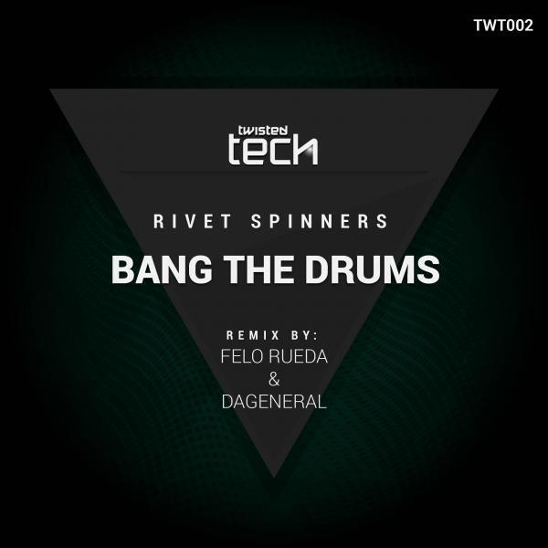 Rivet Spinners - Bang The Drums (DaGeneral & Felo Rueda Remix)