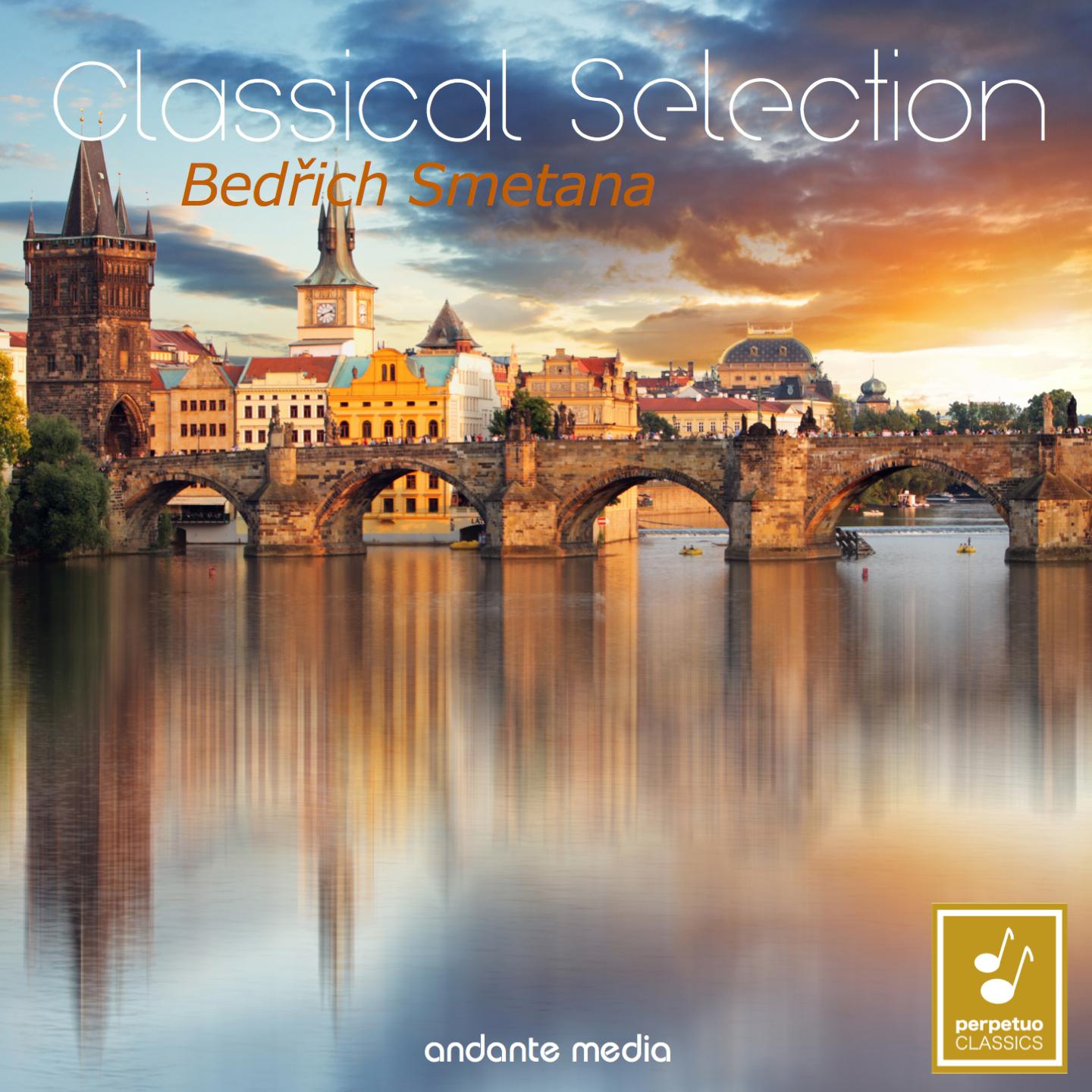 Постер альбома Classical Selection - Smetana: Orchestral Works from My Country & The Bartered Bride