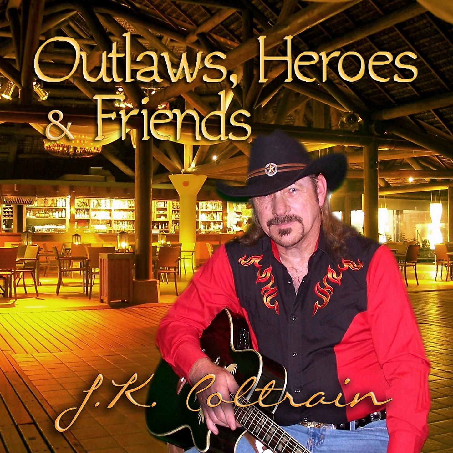 J.K. Coltrain - Outlaws, Heroes & Friends