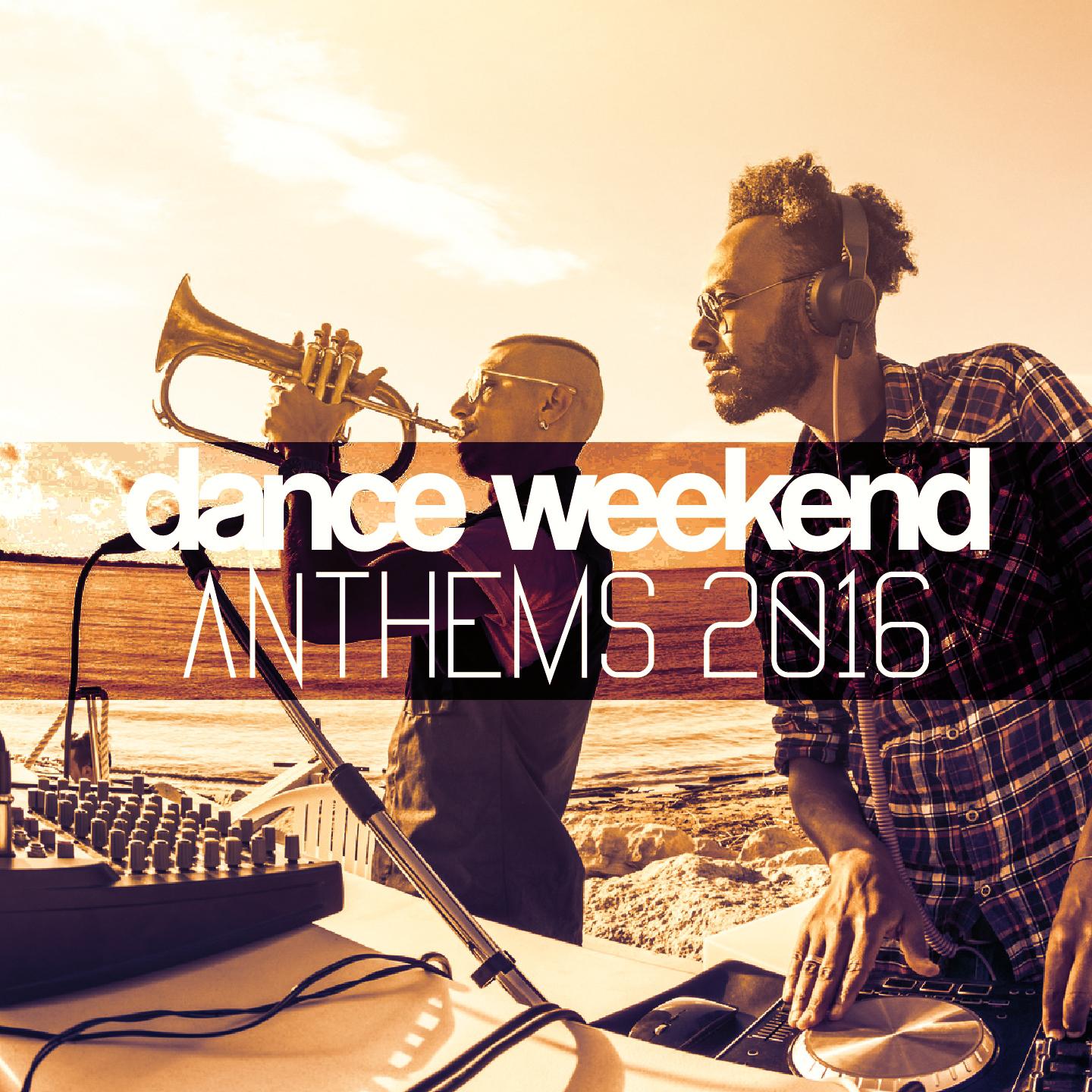 Постер альбома Dance Weekend Anthems 2016