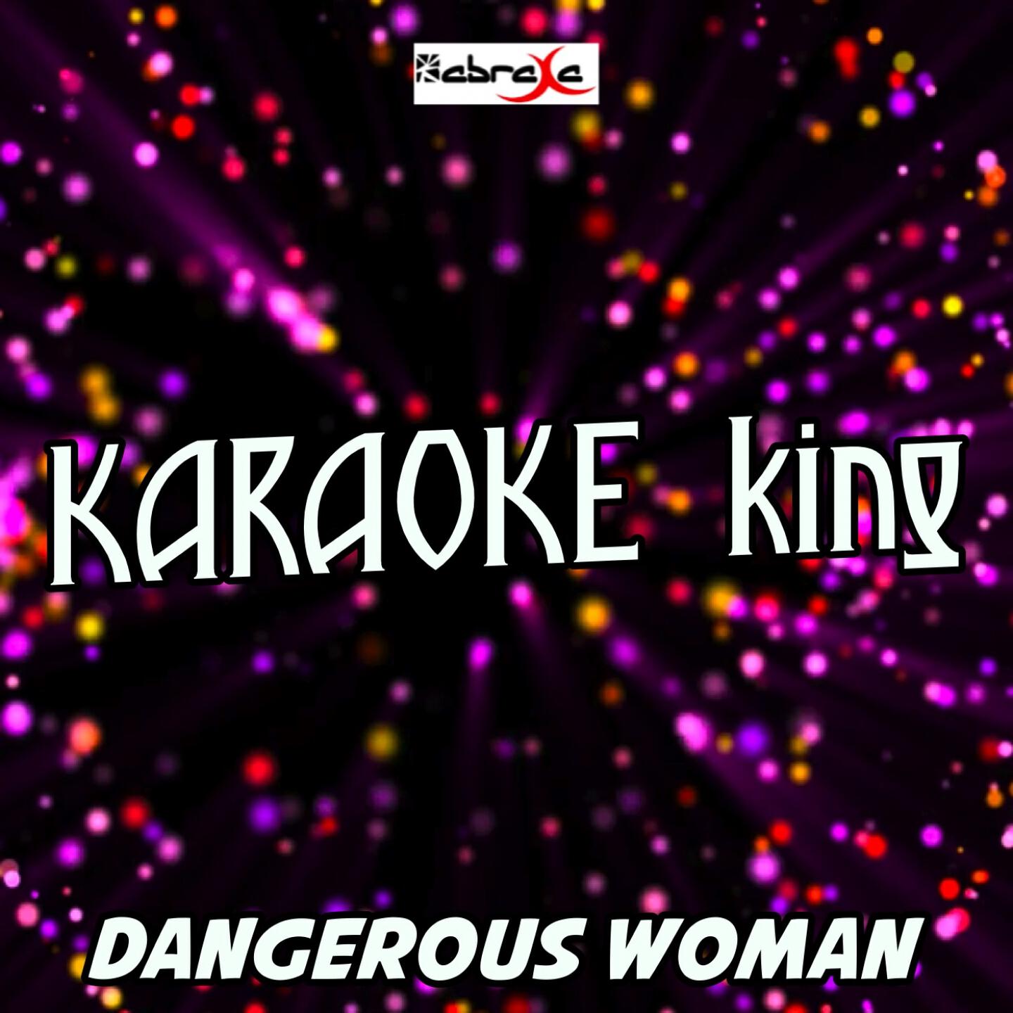 Karaoke King - Dangerous Woman (Karaoke Version) (Originally Performed By Ariana Grande)
