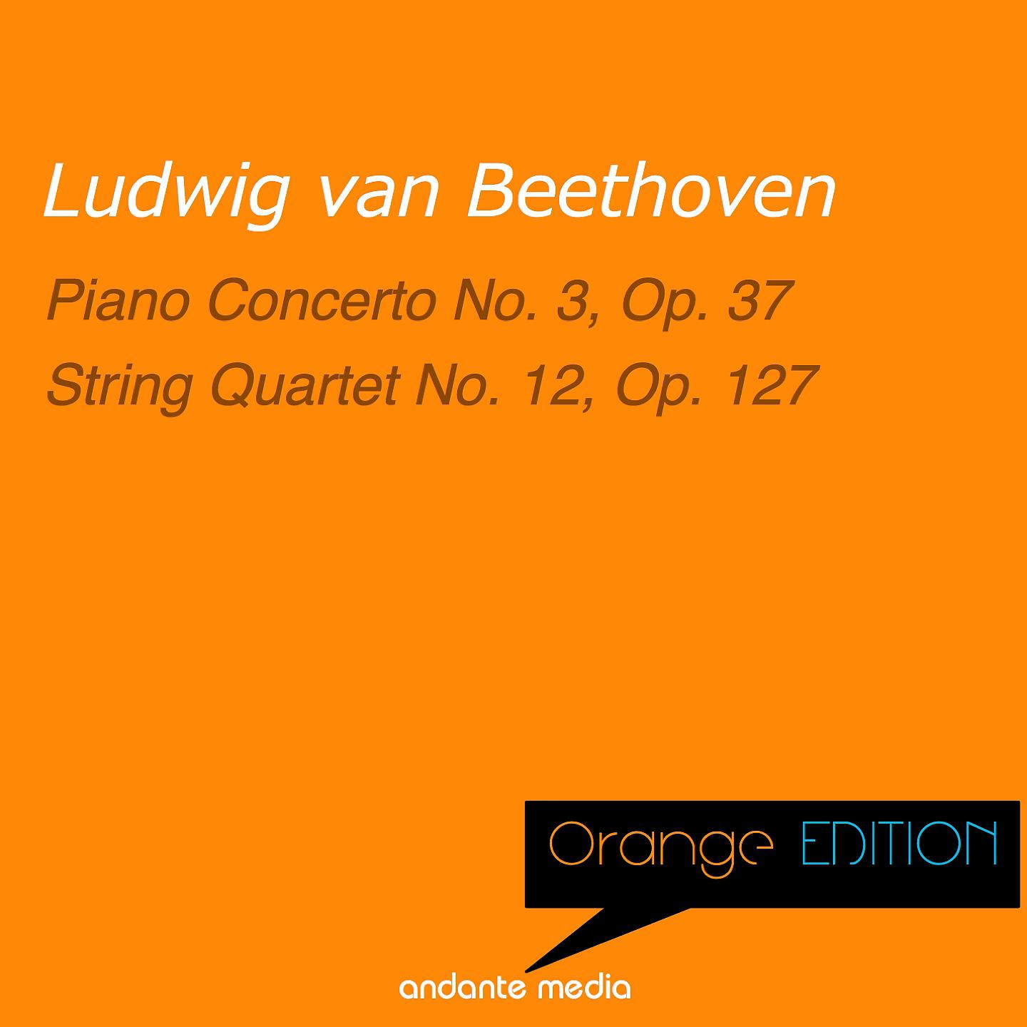 Постер альбома Orange Edition - Beethoven: Piano Concerto No. 3, Op. 37 & String Quartet No. 12, Op. 127