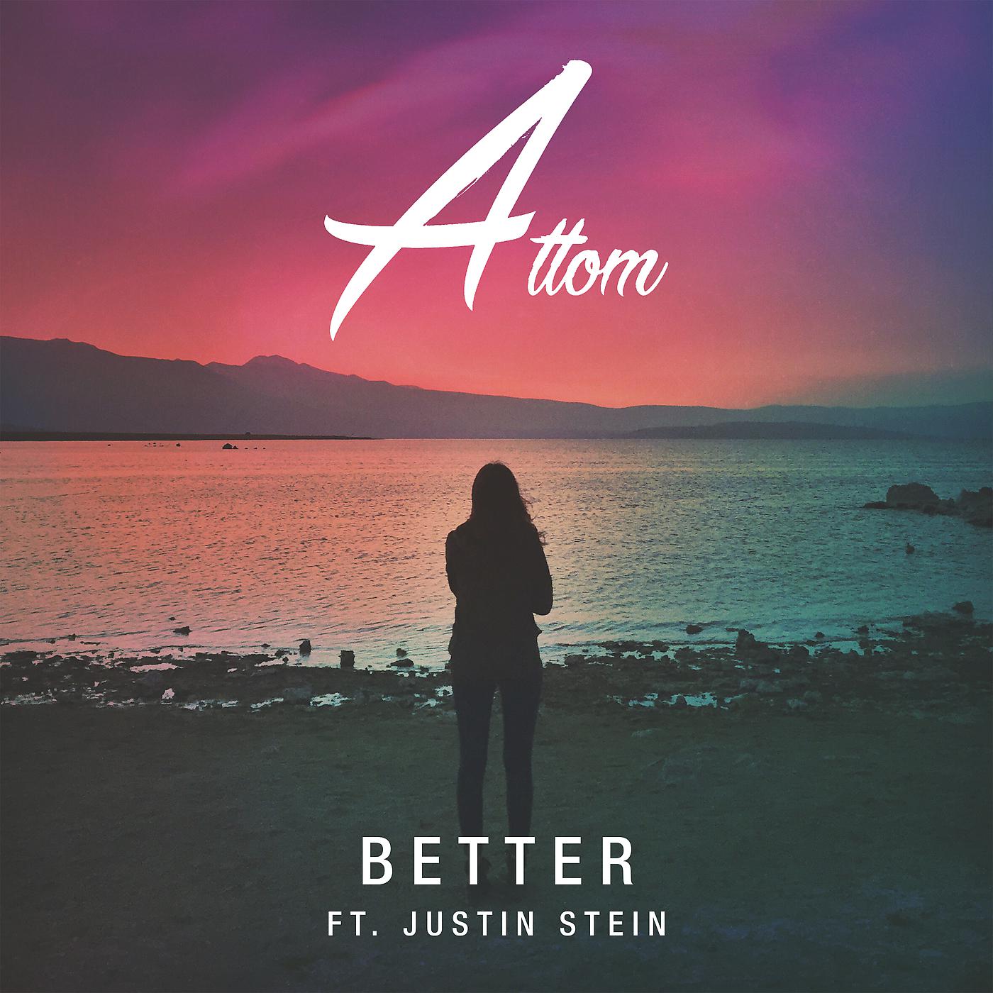 Better feat. Justin Stein. Attom. Песня better. Постеры песен.