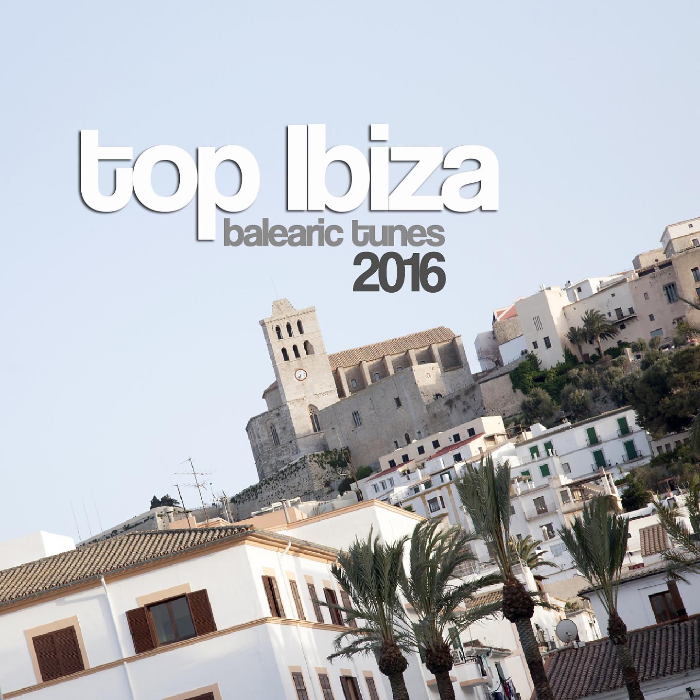 Постер альбома Top Ibiza Balearic Tunes 2016