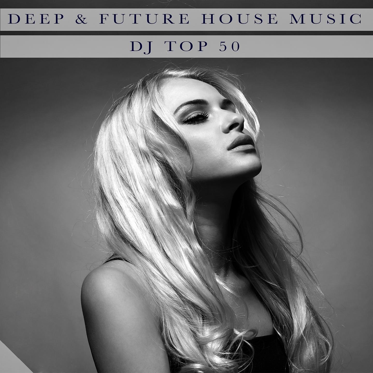 Постер альбома Deep & Future House Music - Dj Top 50