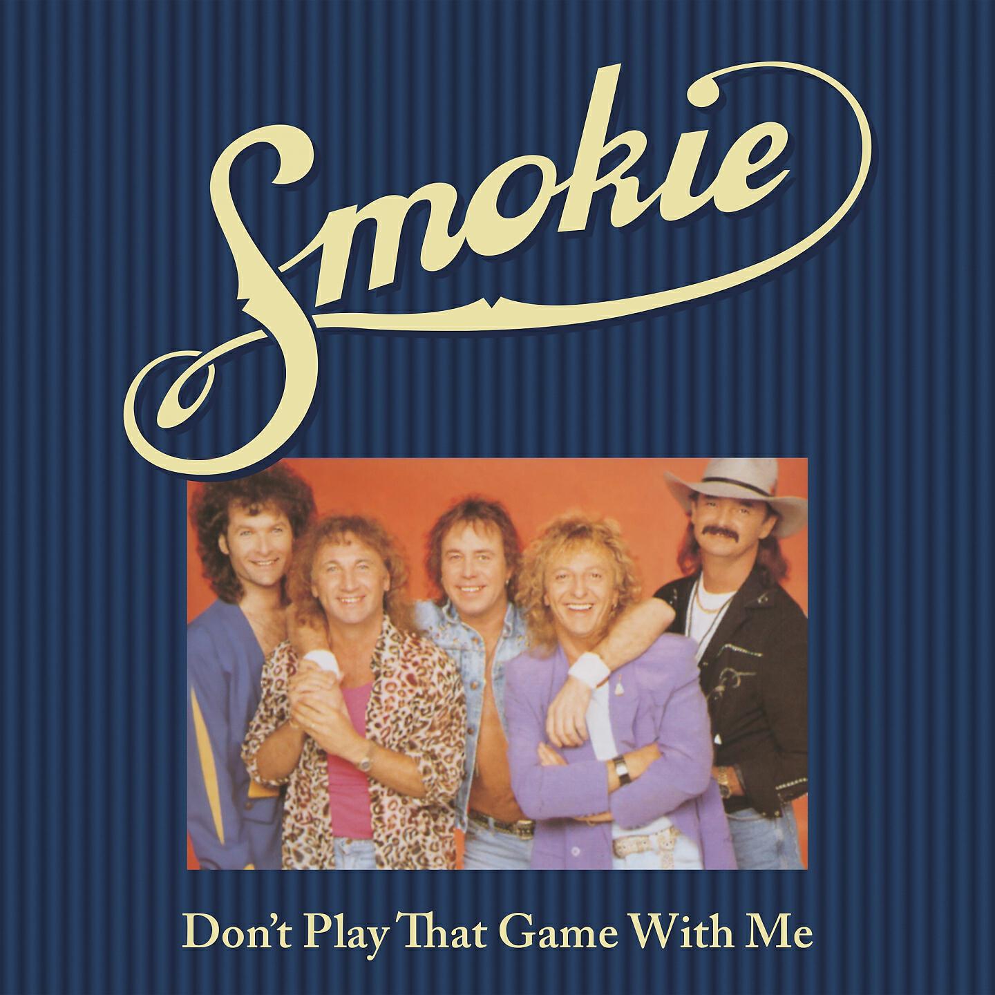 Smokie - Don't Play That Game with Me